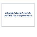 It Is Impossible To Describe The Arts In The United States GMAT Reading Comprehension
